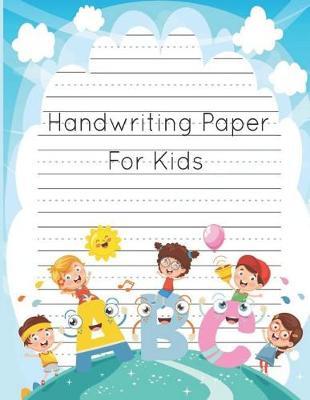 Handwriting Paper for Kids: Blank Lined Paper Writing Sheets for Homeschooling Kindergarten to 3rd Grade Students Age 3-5,6-8