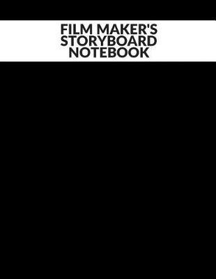 Film Maker's Storyboard Notebook: Film Notebook Clapperboard and Frame Sketchbook Template Panel Pages for Storytelling Story Drawing & 4 Frames Per Page Layouts for Professional, Film Makers, Video Makers, Animators & Advertisers. Paperback