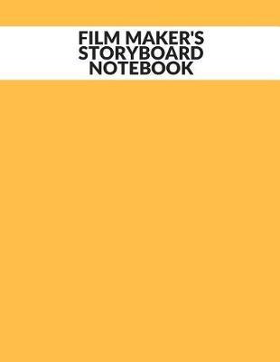 Film Maker's Storyboard Notebook: Film Notebook Clapperboard and Frame Sketchbook Template Panel Pages for Storytelling Story Drawing & 4 Frames Per Page Layouts for Professional, Film Makers, Video Makers, Animators & Advertisers. Paperback