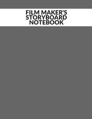 Film Maker's Storyboard Notebook: Film Notebook Clapperboard and Frame Sketchbook Template Panel Pages for Storytelling Story Drawing & 4 Frames Per Page Layouts for Professional, Film Makers, Video Makers, Animators & Advertisers. Paperback