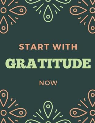 Start with Gratitude Now: Gratitude Journal, 120 Lined Guide Pages to Cultivate an Attitude of Gratitude, Positivity Diary
