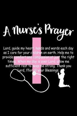 A Nurse's Prayer: Funny Nurse Journal Notebook Nursing Gift (6 X 9)
