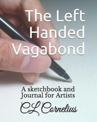 The Left Handed Vagabond: An Artist's Study Sketchbook and Journal