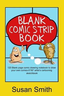 Blank Comic Strip Book: 120 Blank Page Comic Drawing Notebook to Draw Your Own Comics 6x 9 Artist's Cartooning Sketchbook