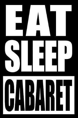 Eat Sleep Cabaret Cool Notebook for Cabaret Goers, College Ruled Journal: Medium Ruled