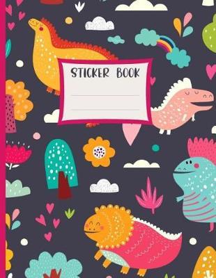 Sticker Book: Cute Dinosaur Theme Preschool Nursery Sticker Pad for Kids Age 2-6. Composition/ Sketching Dino Notebook of 120 Pages, 8.5 by 11 Inches.