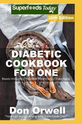Diabetic Cookbook For One: Over 335 Diabetes Type 2 Recipes full of Antioxidants and Phytochemicals