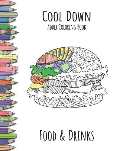 Cool Down - Adult Coloring Book: Food & Drinks