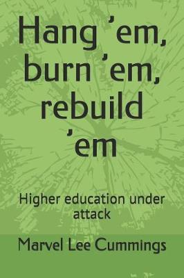Hang 'em, Burn 'em, Rebuild 'em: Higher Education Under Attack