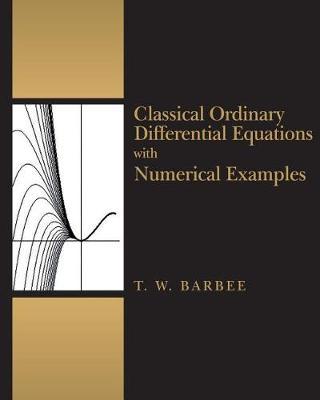 Classical Ordinary Differential Equations with Numerical Examples