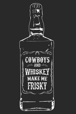 Cowboys and Whiskey Make Me Frisky: Funny Country Journal Notebook Girl Gift (6 X 9)