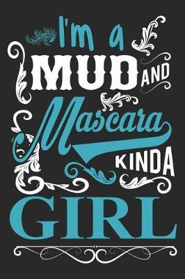 I'm a Mud and Mascara Kinda Girl: Funny Country Journal Notebook Girl Gift (6 X 9)