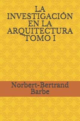 La Investigación En La Arquitectura Tomo I