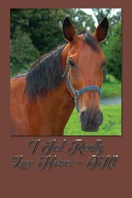 I Just Really Love Horses Ok?: Blank Lined Journal for Horse Equine Lovers, Horse Riders, Rodeo Lovers, Animal Lovers