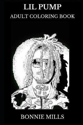 Lil Pump Adult Coloring Book: Controversial Hip Hop and Rap Legend, Millennial Star and Acclaimed Artist Inspired Adult Coloring Book