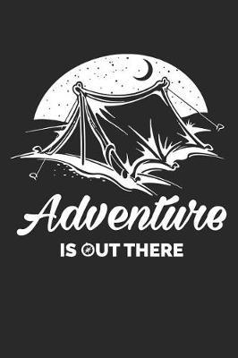 Adventure Is Out There: Funny Camping Journal Notebook Camper Gift (6 X 9)