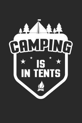 Camping Is in Tents: Funny Camping Journal Notebook Camper Gift (6 X 9)