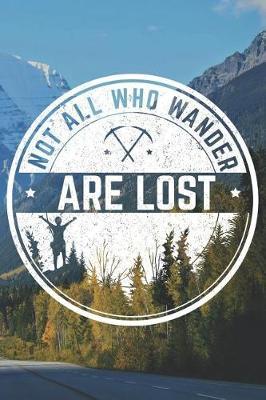 Not All Who Wander Are Lost: Funny Camping Journal Notebook Camper Gift (6 X 9)