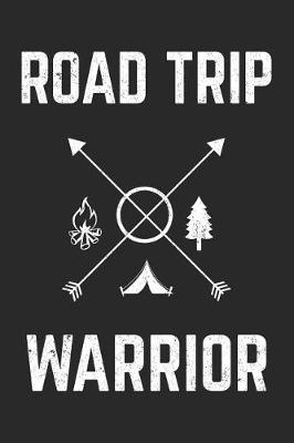 Road Trip Warrior: Funny Camping Journal Notebook Camper Gift (6 X 9)