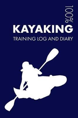 Kayaking Training Log and Diary: Training Journal for Kayaking - Notebook