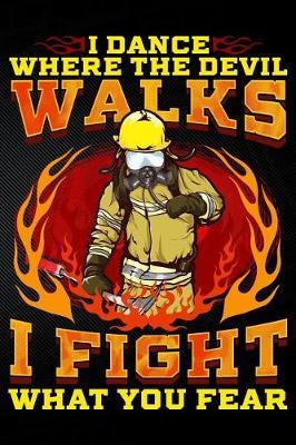I Dance Where the Devil Walks I Fight What You Fear