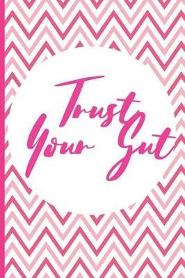 Trust Your Gut: Blank Lined Notebook Journal Diary Composition Notepad 120 Pages 6x9  Paperback (Female Empowerment)
