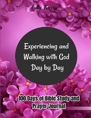 Experiencing and Walking with God Day by Day: 100 Days of Bible Study and Prayer Journal (Plan/Reflect/Record/Prayer Request)
