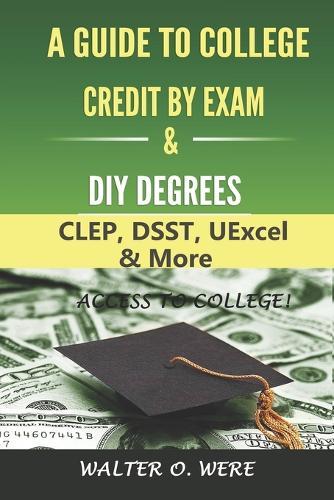 A Guide to College Credit by Exam & DIY Degrees: CLEP, DSST, UExcel, & More