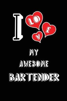 I Love My Awesome Bartender: Blank Lined 6x9 Love Your Bartender Journal/Notebooks as Gift for Birthday, Valentine's Day, Anniversary, Thanks Giving, Christmas, Graduation for Your Spouse, Lover, Partner, Friend, Family or Coworker