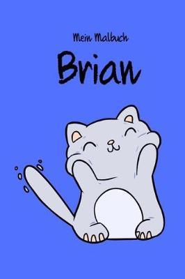 Mein Malbuch - Brian: Malbuch Mit Vornamen Auf Cover Katze Herzig Geschenk Geschenkidee Einschulung A5 Weisse Seiten