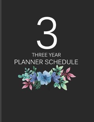 3 Three Year Planner Schedule: Goal Monthly Calendar Agenda Appointment Notebook Diary Journal Notebook Time Management Success for 36 Months