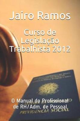 Curso de Legislacao Trabalhista - 2012: O Manual Do Profissional de Rh/Adm. de Pessoal