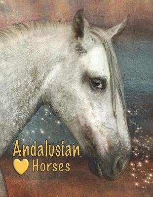 Andalusian Horses: My Horse Show Journal with Prompts Keep Records of Your Horse Show Adventures Unique Gift for Woman Girls Boys and Men 8.5 X 11 112 Pages