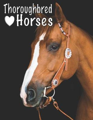 Thoroughbred Horses: My Horse Show Journal with Prompts Keep Records of Your Horse Show Adventures Unique Gift for Woman Girls Boys and Men 8.5 X 11 112 Pages