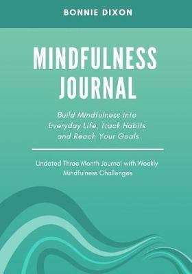Mindfulness Journal: Build Mindfulness Into Everyday Life, Track Habits and Reach Your Goals