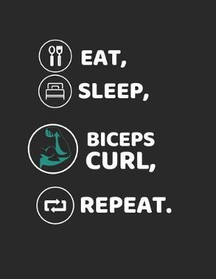 Eat, Sleep, Biceps Curl, Repeat: Blank Lined Notebook for Exercise Plans