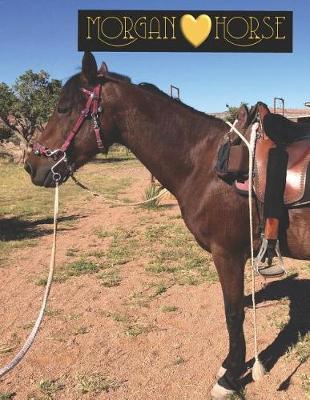 Morgan Horses: My Horse Show Journal with Prompts Keep Records of Your Horse Show Adventures Unique Gift for Woman Girls Boys and Men 8.5 X 11 112 Pages