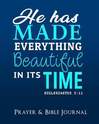 He Has Made Everything Beautiful in Its Time: Prayer & Bible Journal 8 X 10