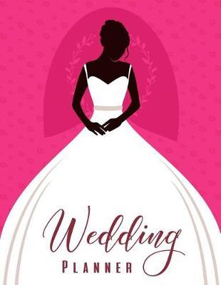 Wedding Planner: The Ultimate Wedding Planner. Essential Tools to Plan the Perfect Wedding, Journal, Scheduling, Organizing, Supplier, Budget Planner, Checklists, Worksheets