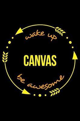 Wake Up Canvas Be Awesome Notebook for a Needlepoint Hobbyist, Medium Ruled Journal
