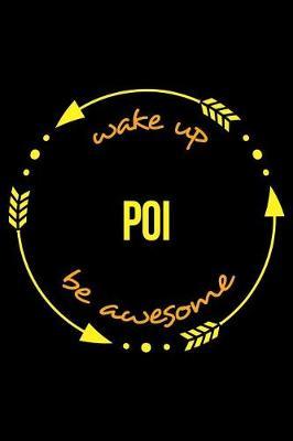 Wake Up Poi Be Awesome Notebook for Poi Performers, Medium Ruled Journal