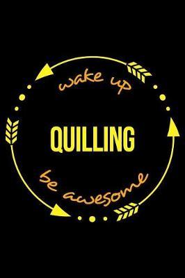 Wake Up Quilling Be Awesome Notebook for a Paper Filigree, Medium Ruled Journal