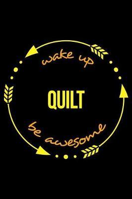 Wake Up Quilt Be Awesome Cool Notebook for Quilting Fans, College Ruled Journal: Medium Ruled