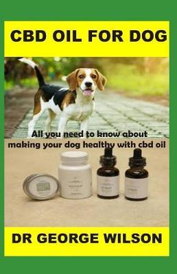 CBD Oil for Dog: All You Need to Know about Making Your Dog Healthy with CBD Oil