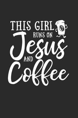 This Girl Runs on Jesus and Coffee: Journal / Notebook