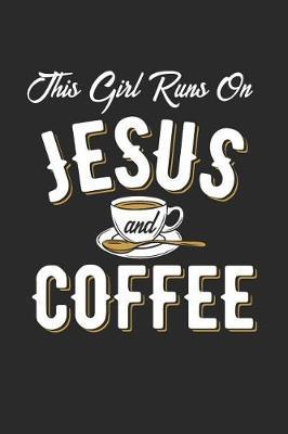 This Girl Runs on Jesus and Coffee: Journal / Notebook