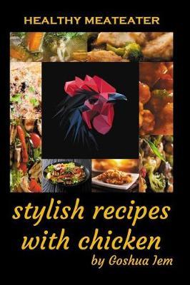 Healthy meat-eater: Stylish recipes with chicken
