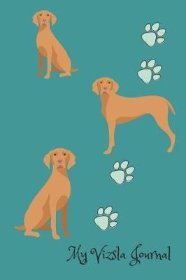 My Vizsla Journal: Cute Dog Breed Journal Wide Ruled Lined Paper