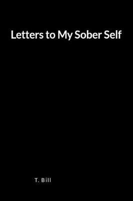 Letters to My Sober Self: A Blank Lined Writing Journal and Memoir for Relapse Prevention and Recovery