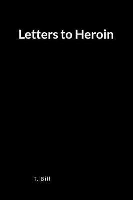 Letters to Heroin: A Blank Lined Writing Journal and Memoir for Relapse Prevention and Recovery